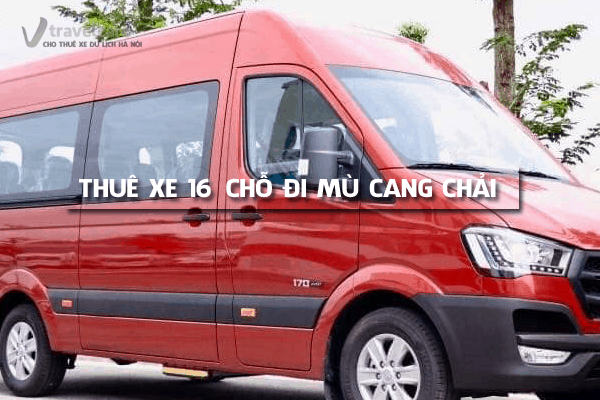 Dịch vụ thuê xe 16 chỗ đi Mù Cang Chải [2022] giá rẻ tại Hà Nội
