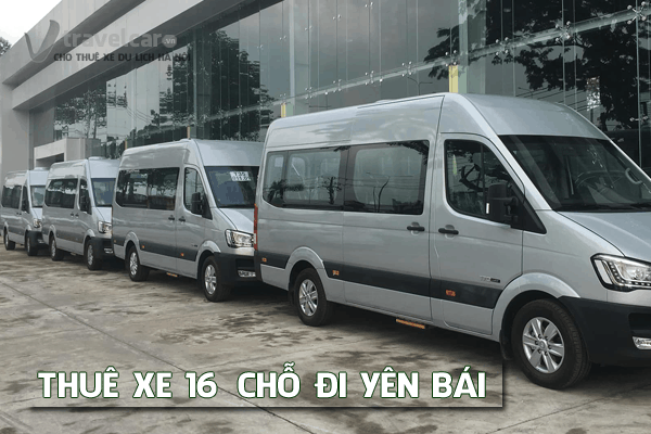 Dịch vụ cho thuê xe 16 chỗ đi Yên Bái [2023] giá rẻ tại Hà Nội